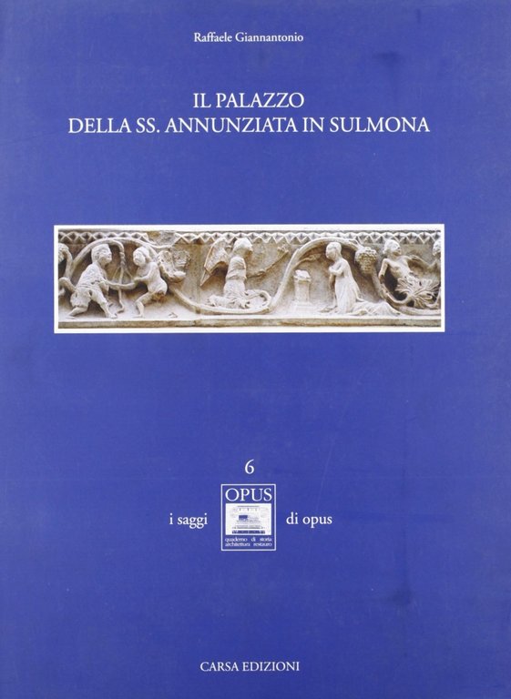 Il palazzo della SS. Annunziata in Sulmona, Pescara, Carsa Edizioni, 1997
