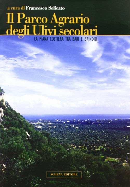 Il parco agrario degli ulivi secolari. La piana costiera tra Bari e Brindisi, Fasano, Schena Editore, 2004