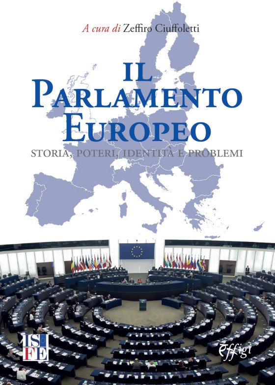 Il Parlamento Europeo. Storia, Poteri, Identità e Problemi