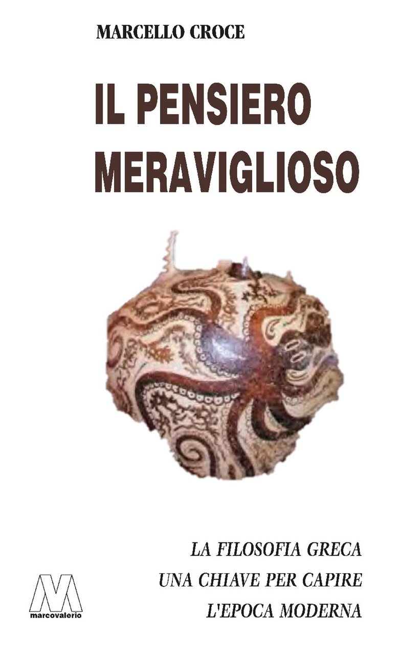 Il pensiero meraviglioso. La filosofia greca. Chiave per capire l'epoca …