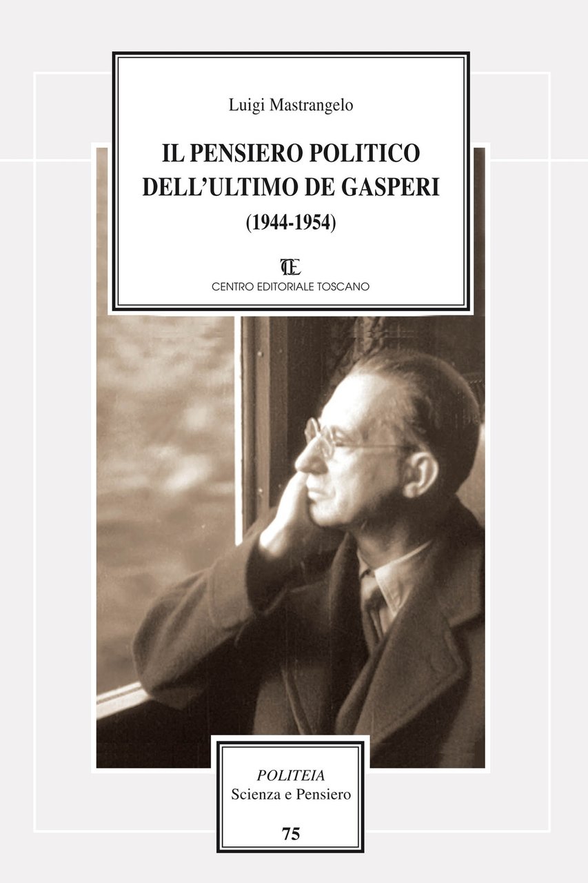 Il pensiero politico dell'ultimo De Gasperi (1944-1954), Firenze, CET - …