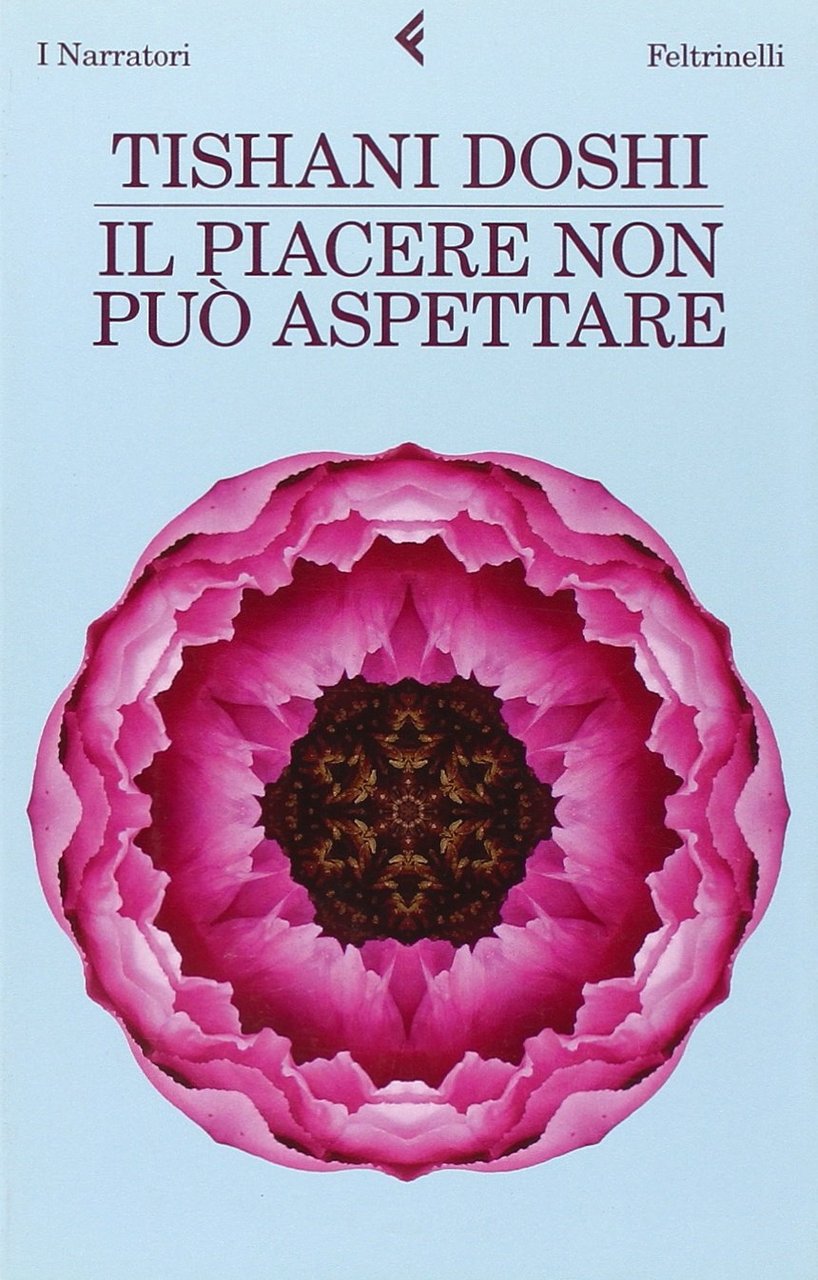 Il piacere non può aspettare, Milano, Giangiacomo Feltrinelli Editore, 2010