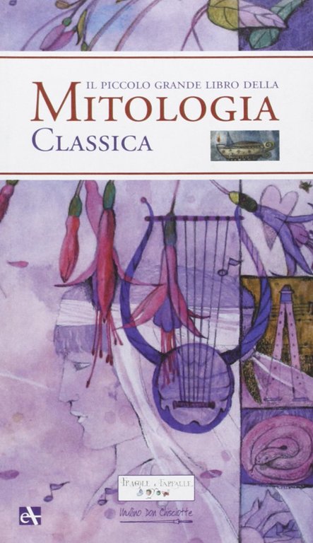 Il piccolo grande libro della mitologia classica, Ferrara di Monte Baldo, Mulino Don Chisciotte, 2008