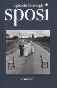 Il Piccolo libro degli sposi, Roma, Contrasto, 2011
