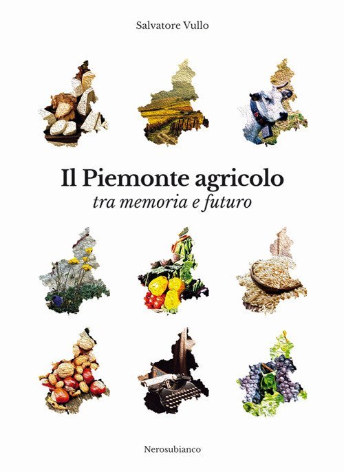 Il Piemonte agricolo tra memoria e futuro, Cuneo, Nerosubianco, 2018