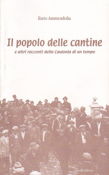 Il popolo delle cantine e altri racconti della Caulonia di un tempo, Reggio Calabria, Laruffa Editore, 2004