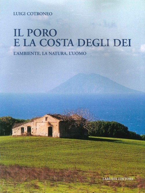 Il Poro e la costa degli Dei. L'ambiente, la natura, l'uomo, Reggio Calabria, Laruffa Editore, 2006