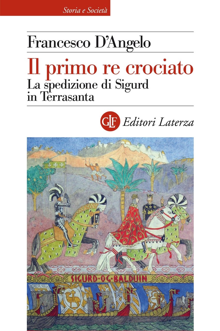 Il primo re crociato. La spedizione di Sigurd in Terrasanta, …