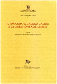 Il processo a Galileo Galilei e la questione galileiana, Roma, …