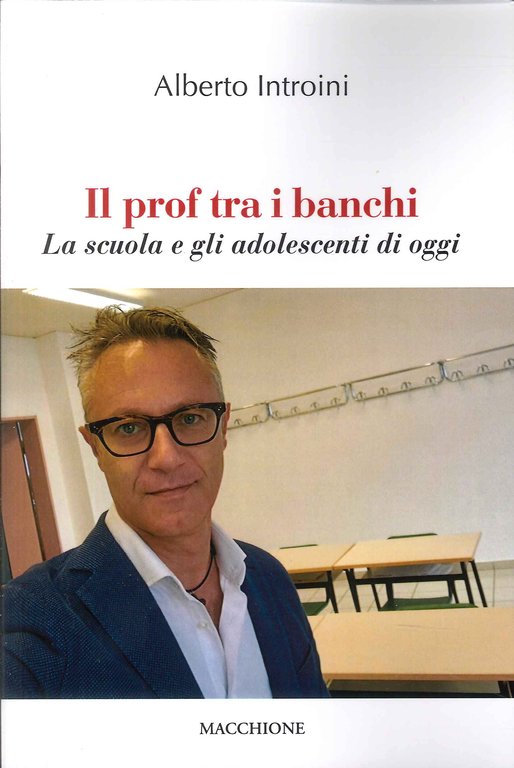 Il prof tra i banchi. La scuola e gli adolescenti di oggi, Varese, Macchione Editore, 2023