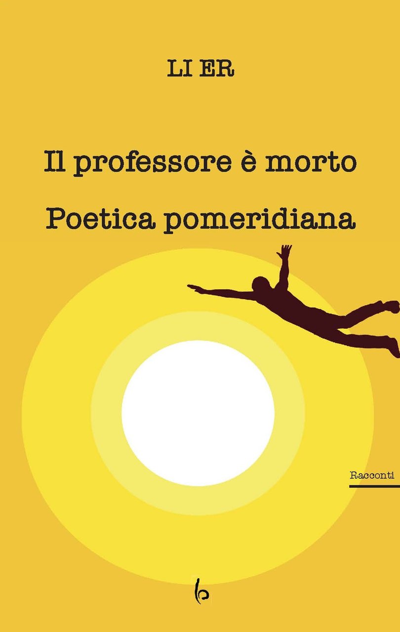 Il professore è morto. Poetica pomeridiana, Roma, Libreria Editrice Orientalia, …