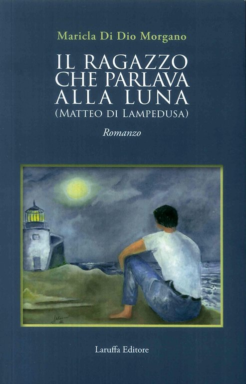 Il Ragazzo che Parlava alla Luna (Matteo di Lampedusa), Reggio Calabria, Laruffa Editore, 2019