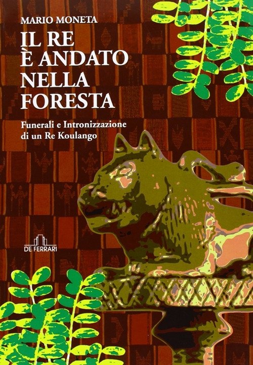 Il re è andato nella foresta, Genova, De Ferrari Editore, 2013