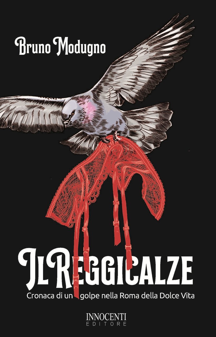 Il reggicalze. Cronaca di un golpe nella Roma della Dolce …
