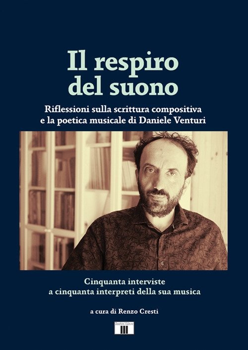 Il respiro del suono. Riflessioni sulla scrittura compositiva e la poetica musicale di Daniele Venturi, Varese, Zecchini Editore, 2021