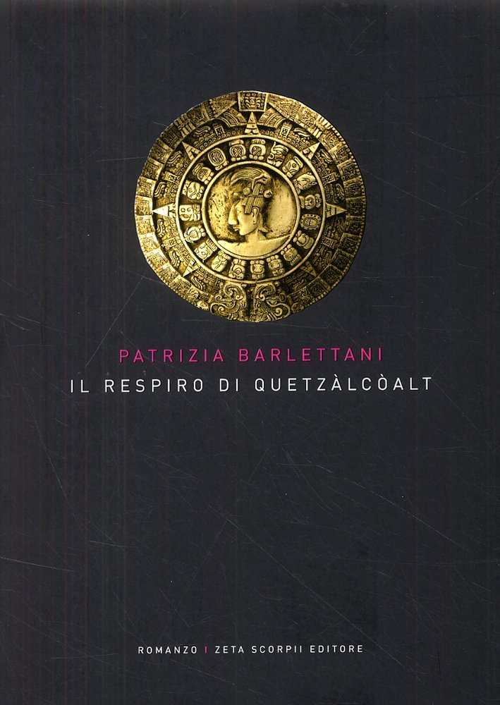 Il respiro di Quetzàlcòalt. Romanzo, Firenze, Zeta Scorpii, 2008