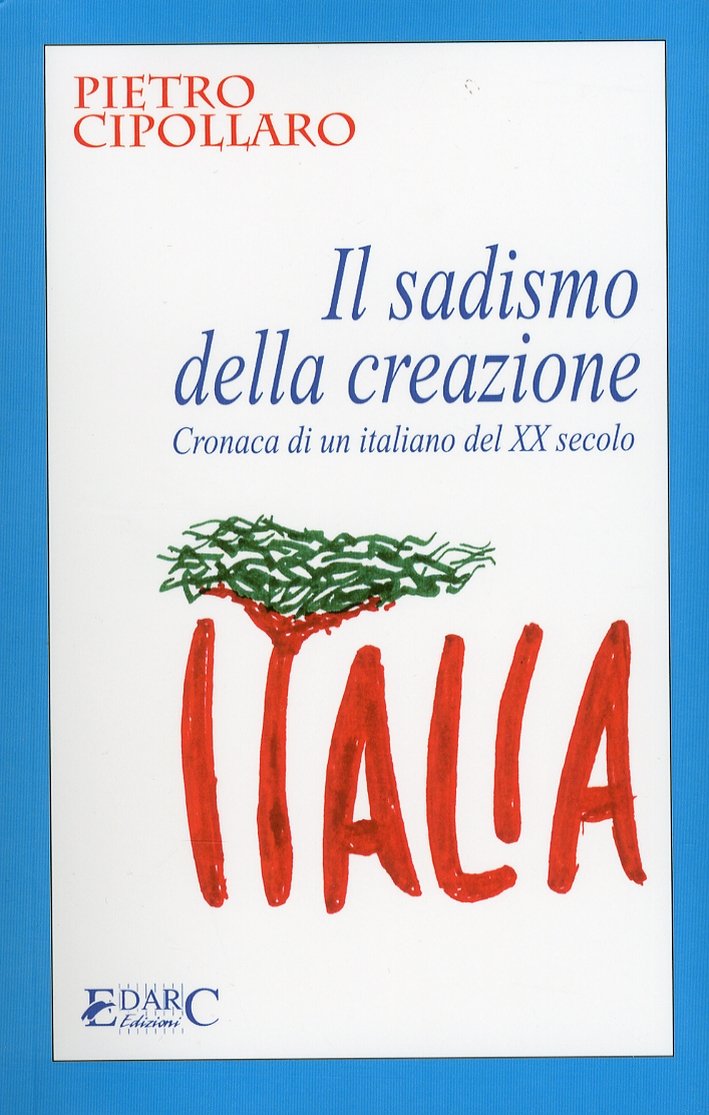 Il sadismo della creazione. Cronaca di un italiano del XX …