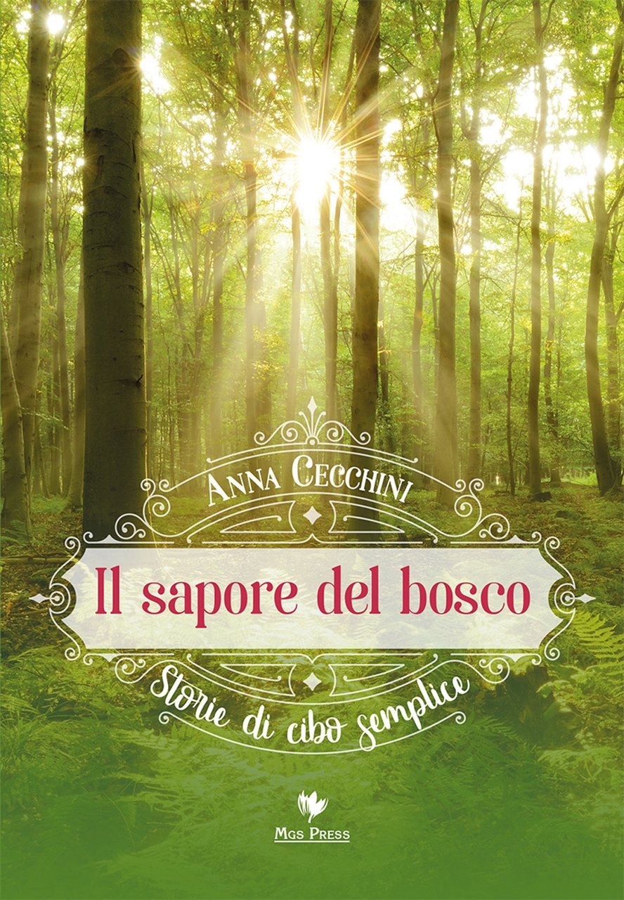 Il Sapore del Bosco. Storie di Cibo Semplice.