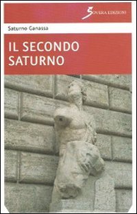 Il secondo Saturno, Roma, Sovera Edizioni, 2012