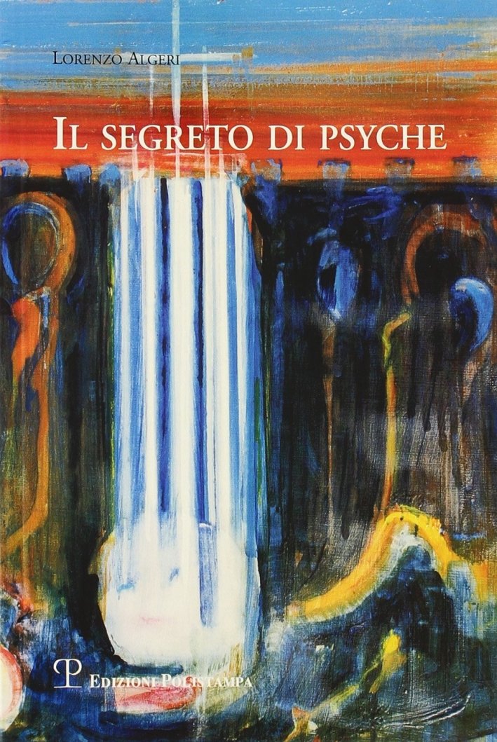 Il segreto di Psyche, Firenze, Polistampa, 2004