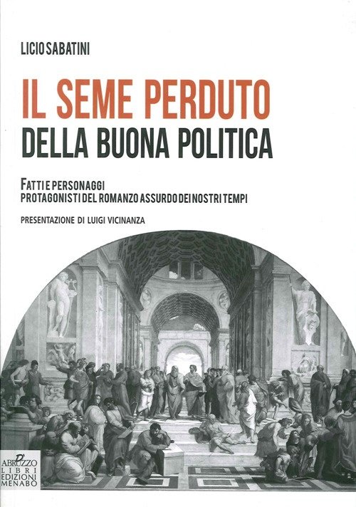 Il seme perduto della buona politica. Fatti e personaggi protagonisti …