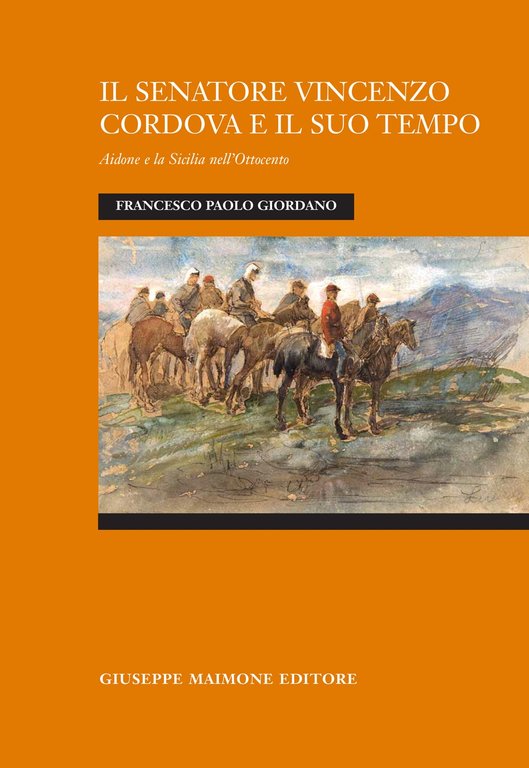 Il senatore vincenzo cordova e il suo tempo. Aidone e la Sicilia nell'Ottocento.