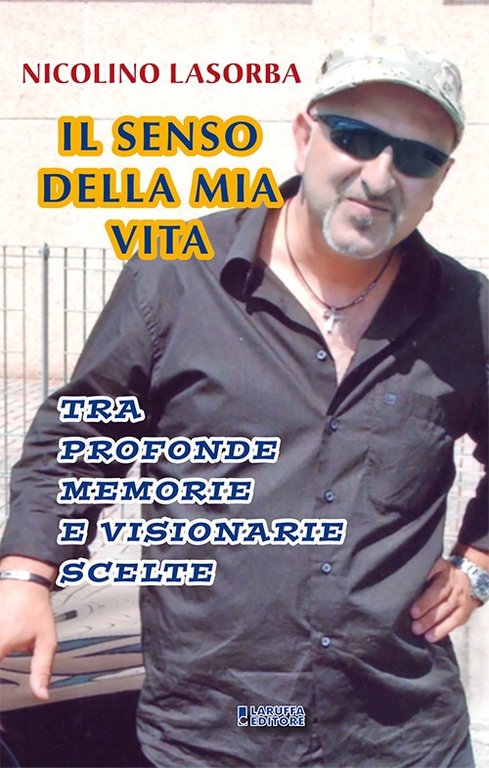 Il senso della mia vita. Tra profonde memorie e visionarie scelte, Reggio Calabria, Laruffa Editore, 2022