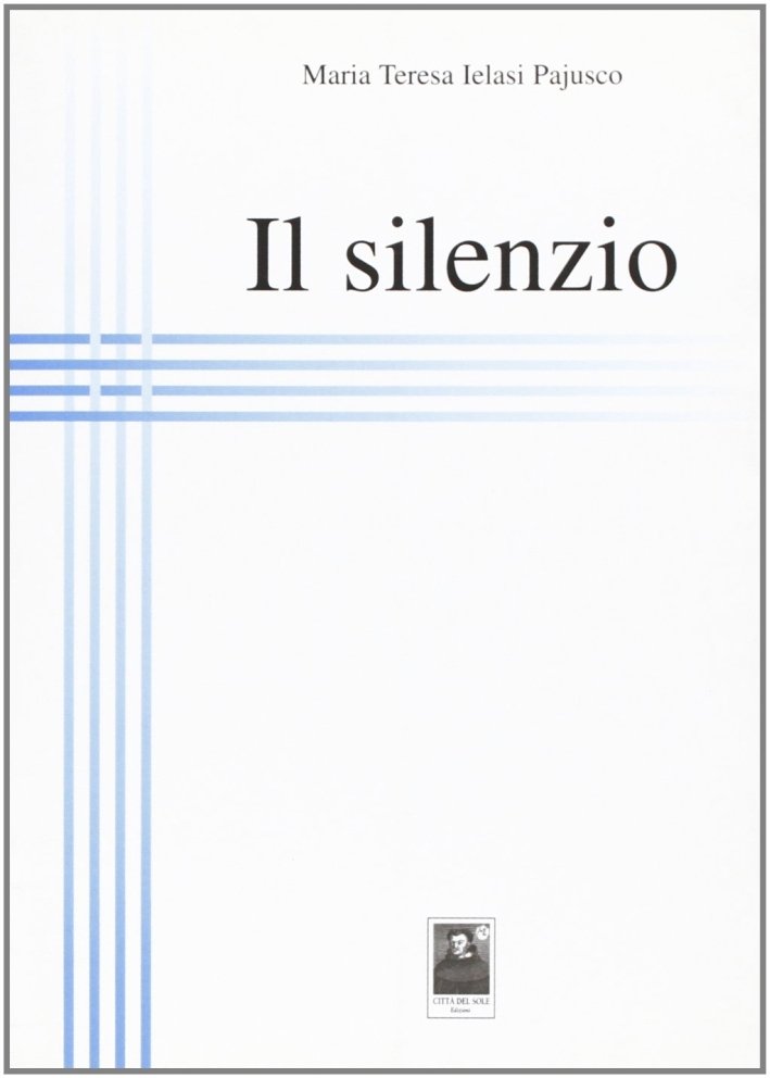 Il silenzio, Reggio Calabria, Edizioni Città del Sole, 2010