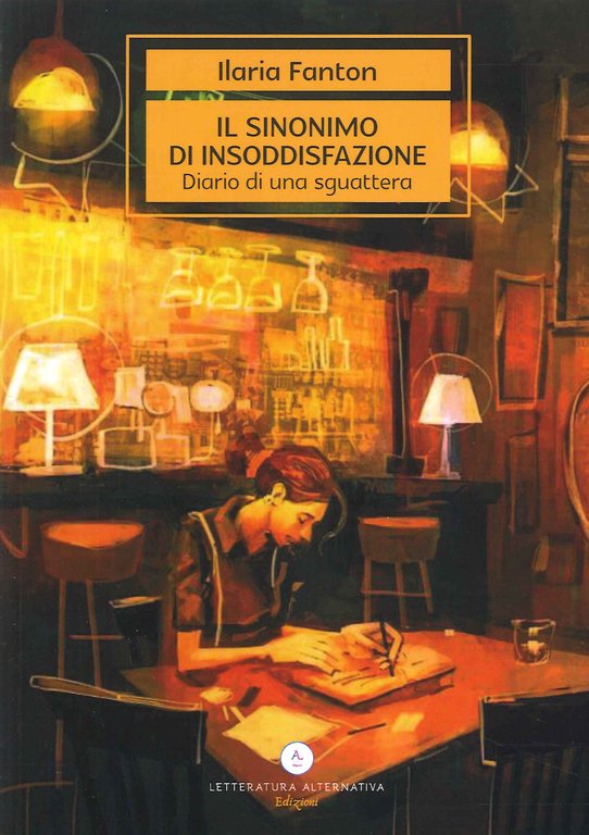 Il sinonimo di insoddisfazione. Diario di una sguattera, Asti, Letteratura Alternativa, 2023