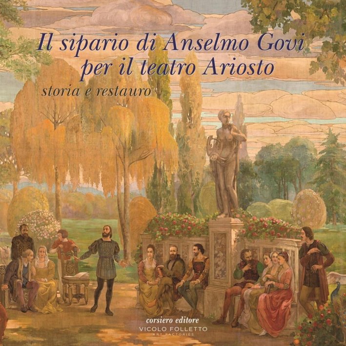 Il sipario di Anselmo Govi per il teatro Ariosto. Storia e restauro, Reggio Emilia, Corsiero Editore, 2016