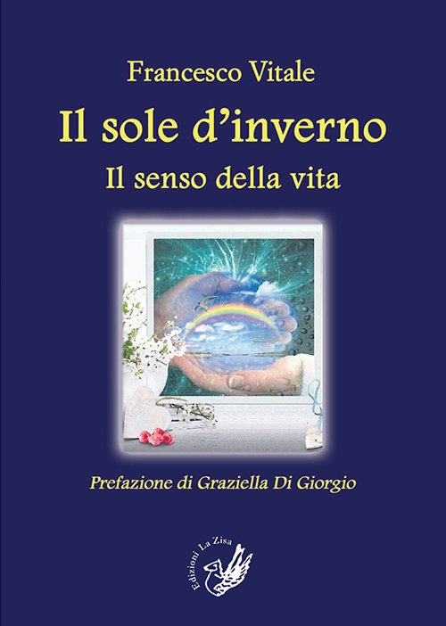 Il sole d'inverno. Il senso della vita, Palermo, Progetto editoriale Sintagma, 2015