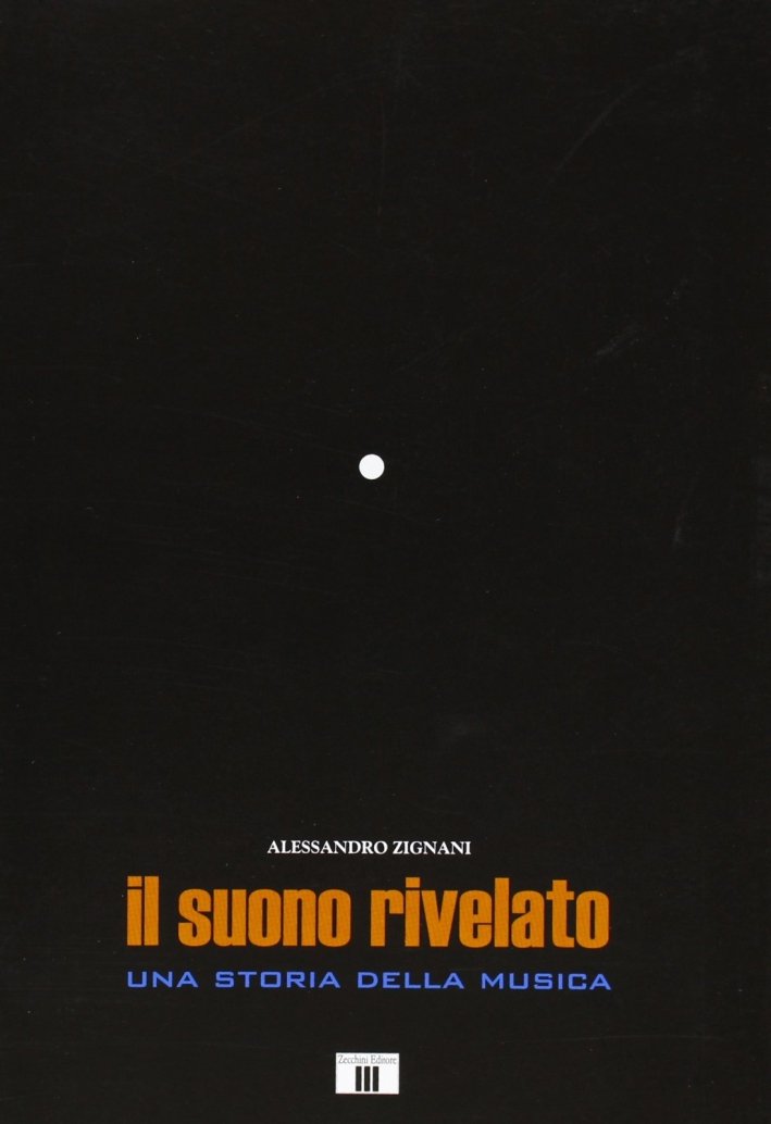 Il suono rivelato. Una storia della musica, Varese, Zecchini Editore, …