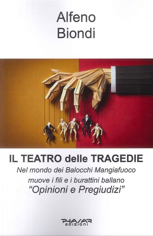Il Teatro delle Tragedie. Nel Mondo dei Balocchi Mangiafuoco Muove i Fili e i Burattini Ballano. "Opinioni e Pregiudizi"