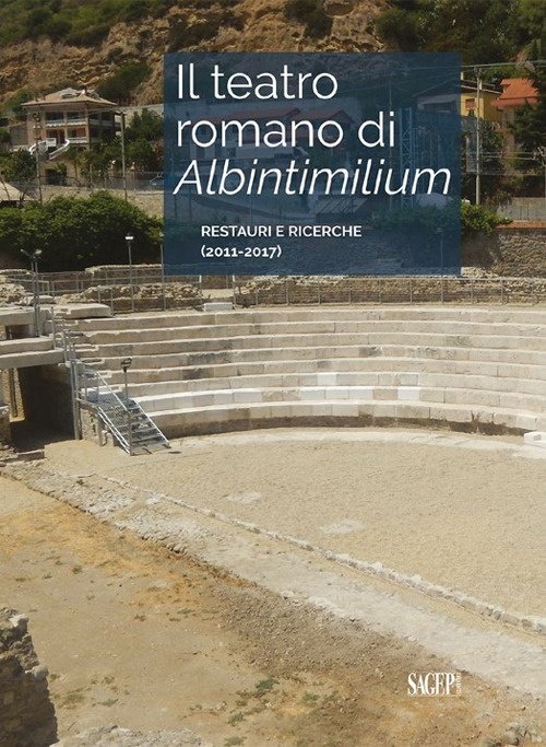 Il Teatro Romano di Albintimilium Restauri e Ricerche (2011-2017), Genova, …