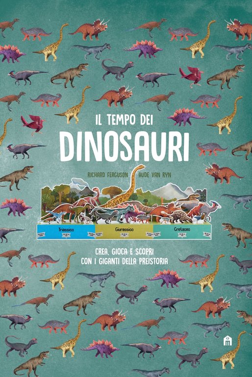 Il tempo dei dinosauri. Crea, gioca e scopri con i giganti della preistoria, Milano, Magazzini Salani, 2019