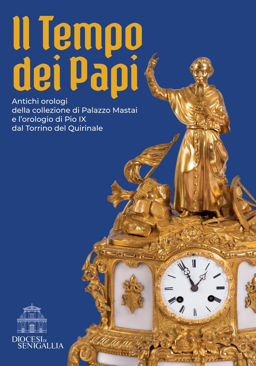 Il tempo dei papi. Antichi orologi della collezione di Palazzo …