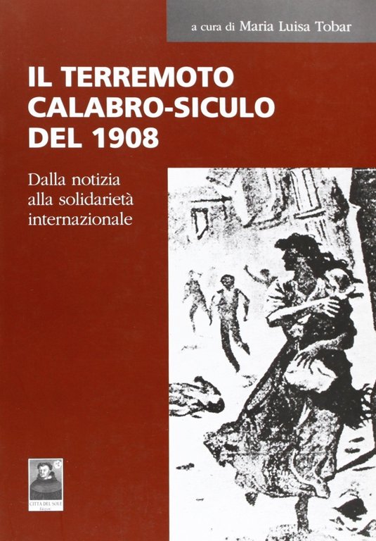 Il terremoto calabro-siculo del 1908. Dalla notizia alla solidarietà internazionale, Reggio Calabria, Edizioni Città del Sole, 2010