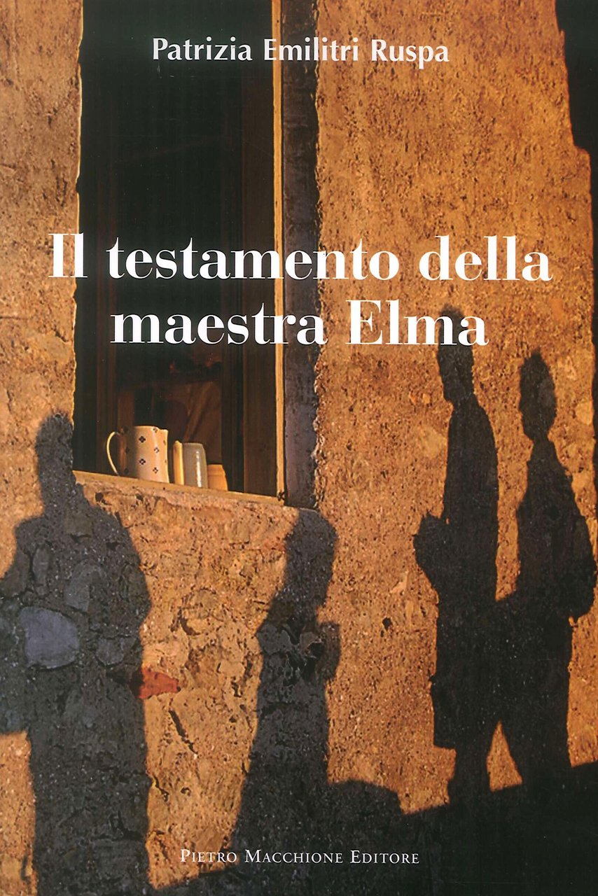 Il testamento della maestra Elma, Varese, Macchione Editore, 2011