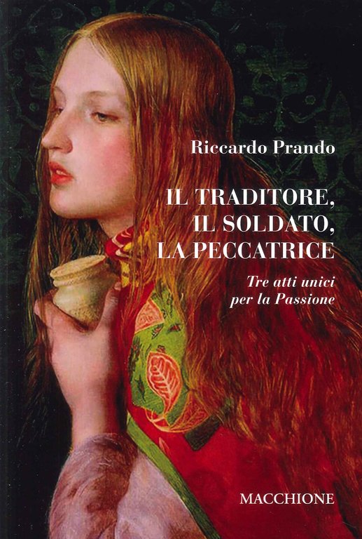 Il traditore, il soldato, la peccatrice. Tre atti unici per la Passione, Varese, Macchione Editore, 2023