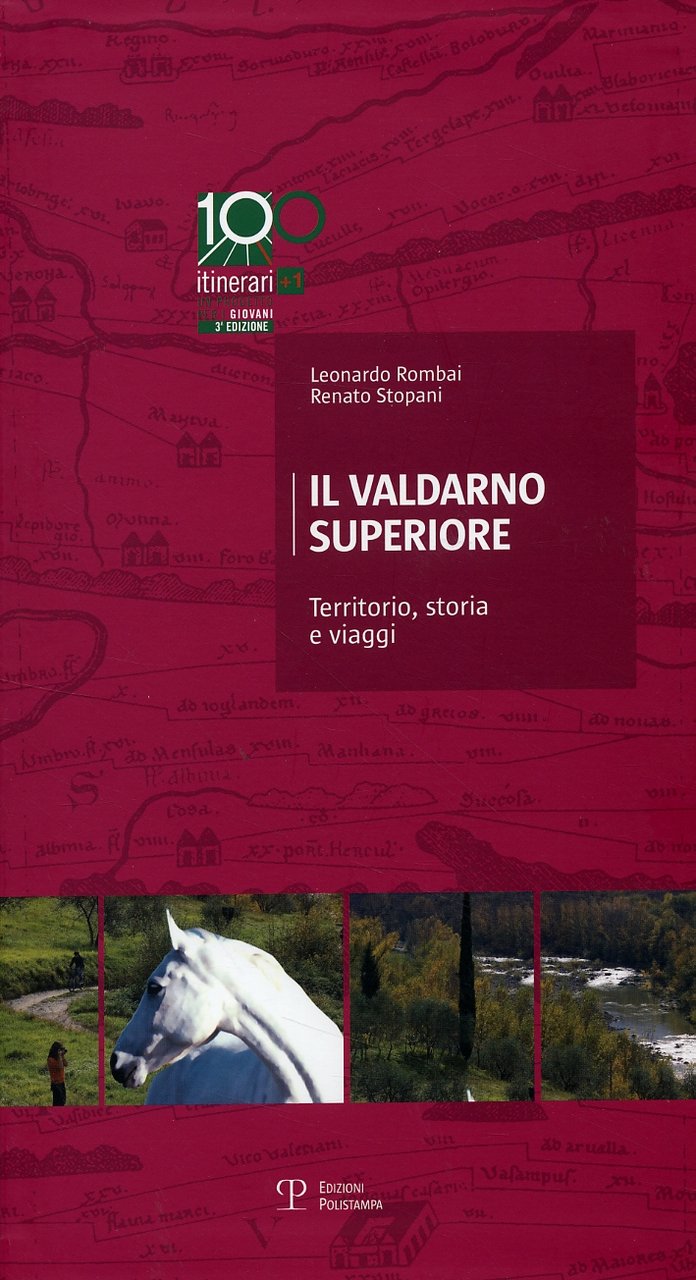 Il Valdarno superiore. Territorio, storia e viaggi. [Terza edizione]