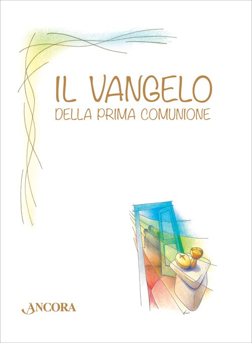 Il Vangelo della Prima Comunione, Milano, Ancora, 2015