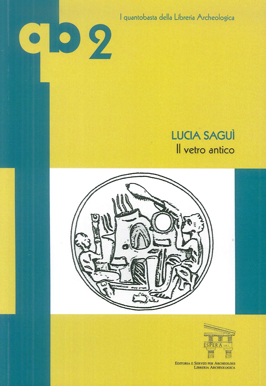 Il vetro antico, Roma, Edizioni Espera, 2010