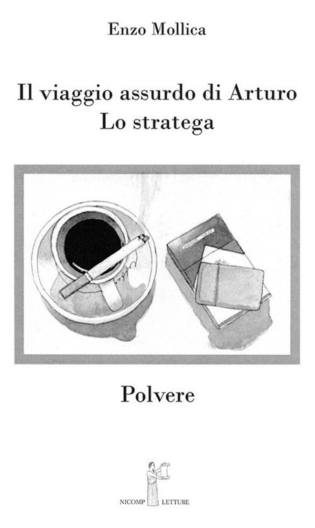 Il viaggio assurdo di Arturo. Lo stratega. Polvere, Firenze, Nicomp Laboratorio Editoriale, 2022