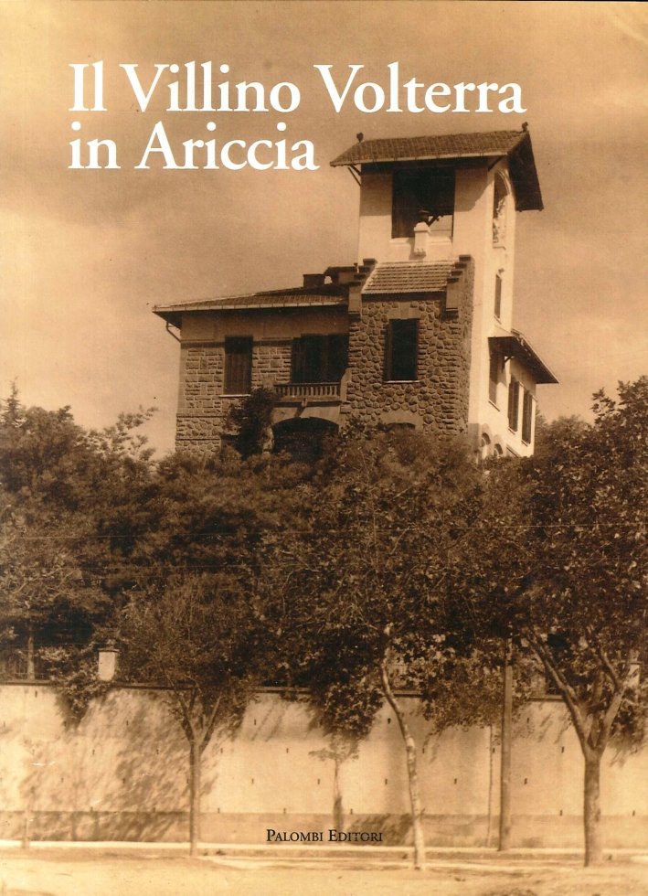Il Villino Volterra di Ariccia, Roma, Palombi Editori, 2011