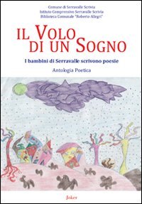 Il volo di un sogno. I bambini di Serravalle scrivono …
