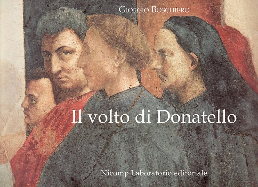 Il Volto di Donatello, Firenze, Nicomp Laboratorio Editoriale, 2019
