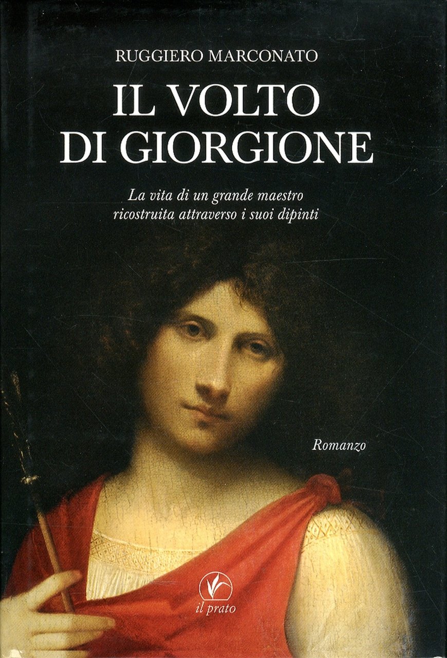 Il Volto di Giorgione. La Vita di un Grande Maestro …