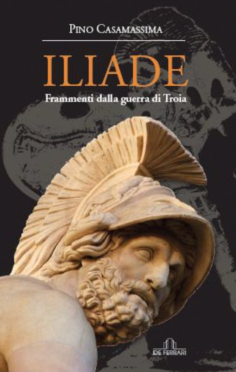 Iliade. Frammenti della Guerra di Troia, Genova, De Ferrari Editore, 2017
