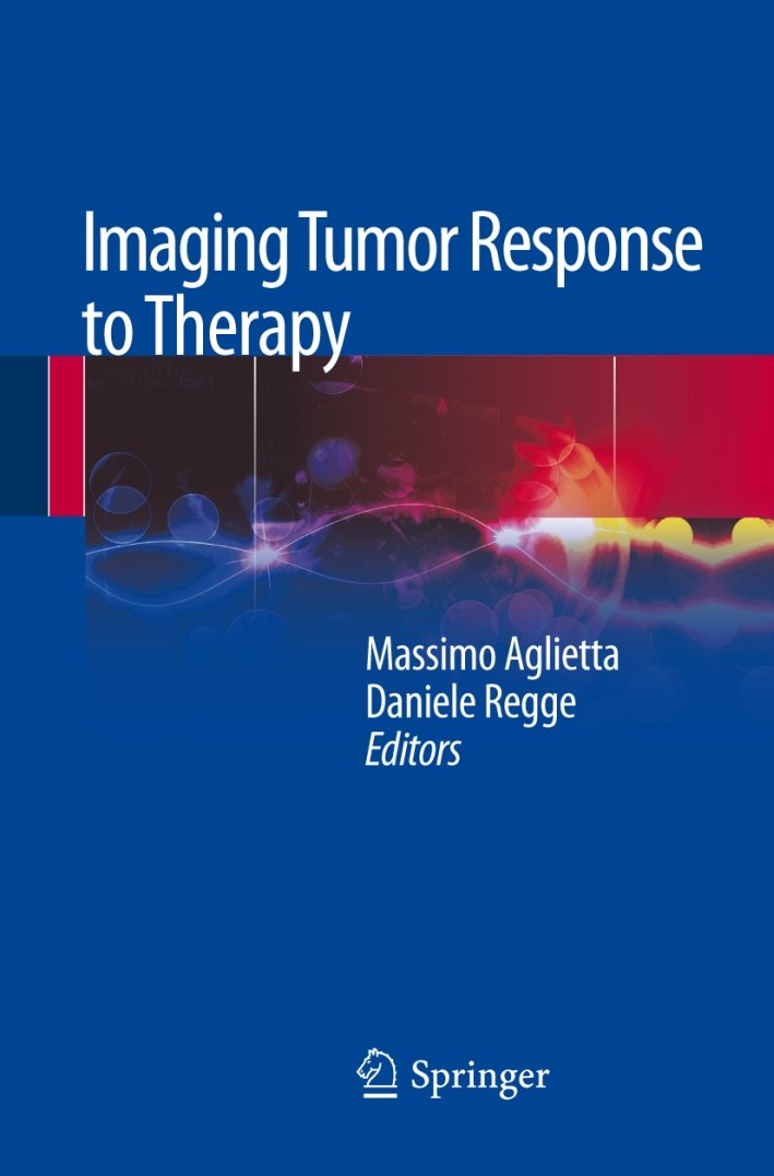 Imaging tumor response to therapy, Milano, Springer Italia, 2012
