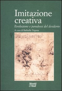 Imitazione creativa. Evoluzione e paradossi del desiderio, Bergamo, Moretti & Vitali, 2004